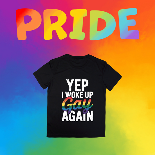 Pride T-Shirt Collection –  YEP I WOKE UP GAY AGAIN