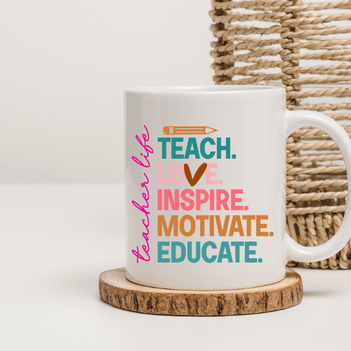 Teacher Life Quote Mug – Teach, Love, Inspire, Motivate, Educate